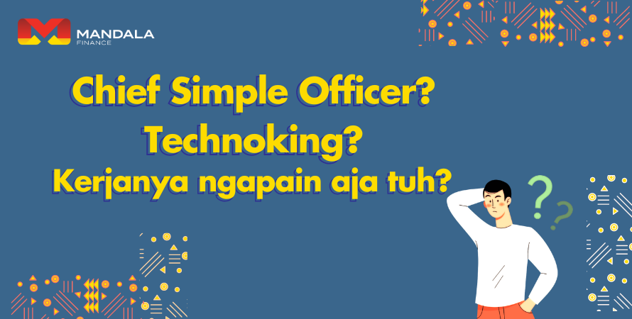 Chief Simple Officer? Technoking? Kerjaannya ngapain aja tuh? by Mandala