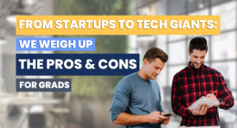 From startups to tech giants: we weigh up the pros and cons for grads