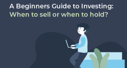 A Beginners Guide to Investing: When to sell or when to hold?