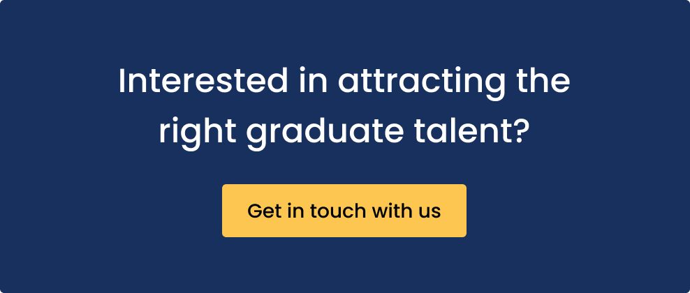 Interested in attracting the right graduate talent? Get in touch with us.